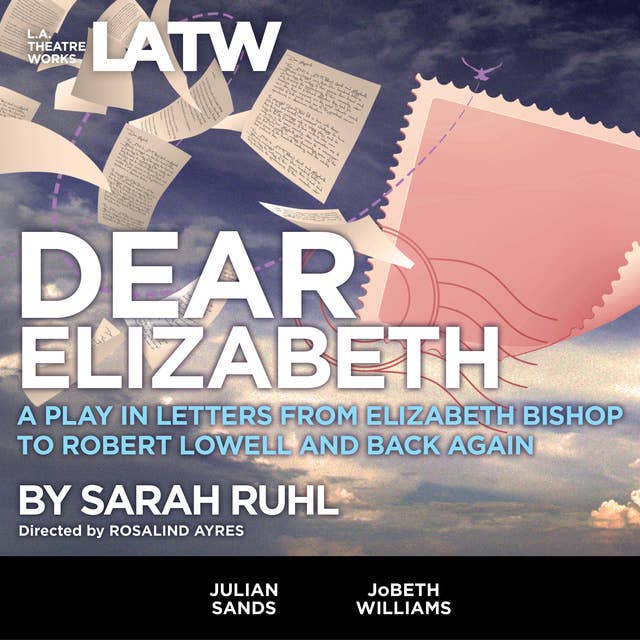 Dear Elizabeth - A Play in Letters from Elizabeth Bishop to Robert Lowell and Back Again