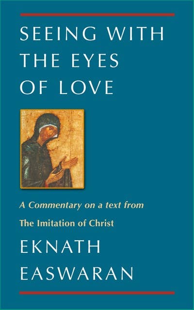 Seeing With the Eyes of Love: A Commentary on a text from The Imitation of Christ