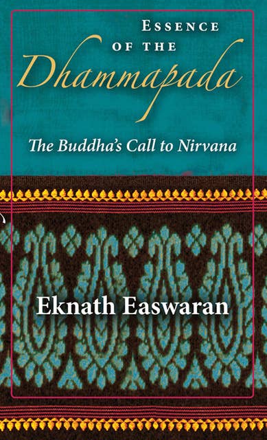 Essence of the Dhammapada: The Buddha's Call to Nirvana