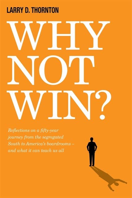 Why Not Win?: Reflections on a Fifty-Year Journey from the Segregated South to America’s board rooms – and what it can teach us all