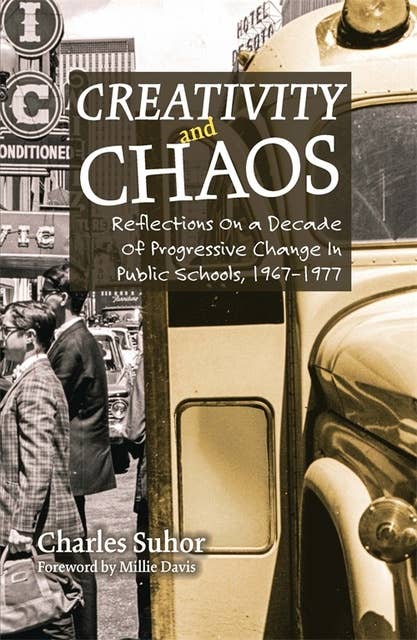 Creativity and Chaos: Reflections on a Decade of Progressive Change in Public Schools, 1967–1977