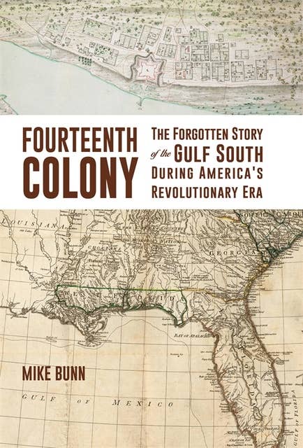 Fourteenth Colony: The Forgotten Story of the Gulf South During America's Revolutionary Era