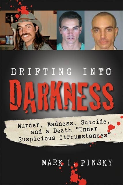 Drifting Into Darkness: Murders, Madness, Suicide, and a Death "Under Suspicious Circumstances"