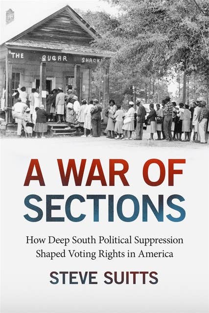 A War of Sections: How Deep South Political Suppression Shaped Voting Rights in America