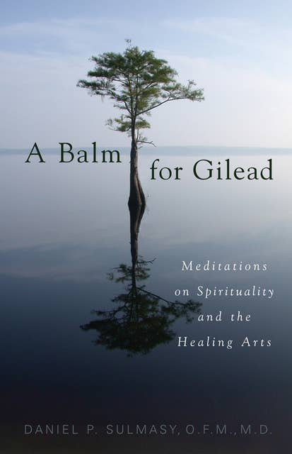 A Balm for Gilead: Meditations on Spirituality and the Healing Arts