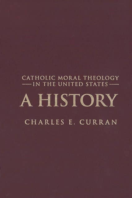 Catholic Moral Theology in the United States: A History