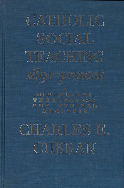 Catholic Social Teaching, 1891–Present: A Historical, Theological, and Ethical Analysis