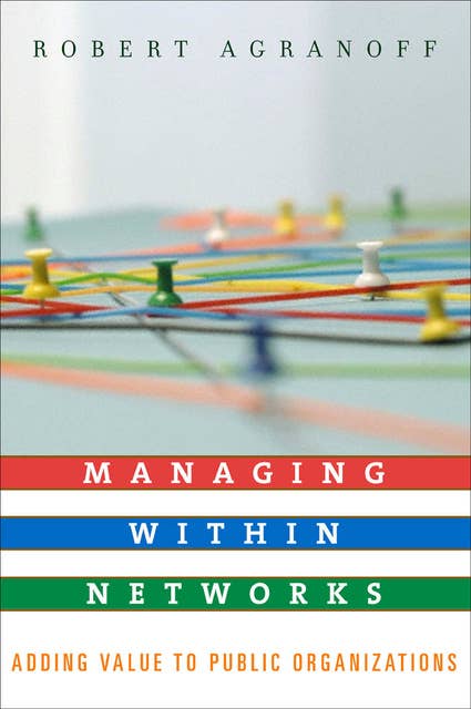 Managing within Networks: Adding Value to Public Organizations