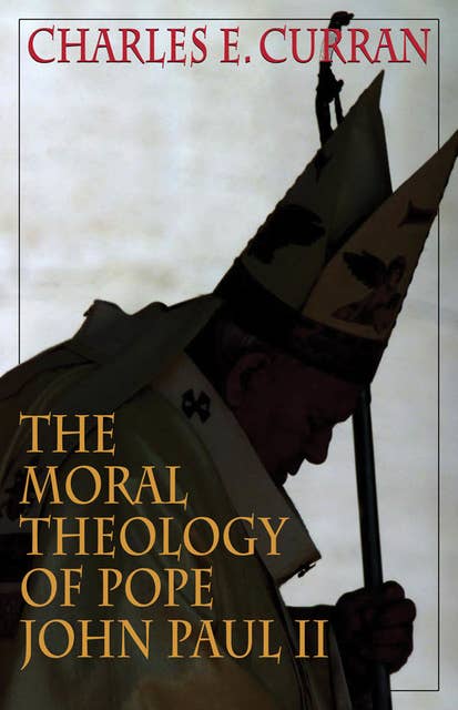 The Moral Theology of Pope John Paul II