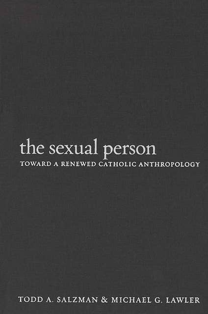 The Sexual Person: Toward a Renewed Catholic Anthropology
