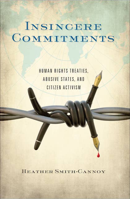 Insincere Commitments: Human Rights Treaties, Abusive States, and Citizen Activism