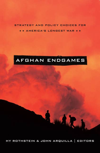 Afghan Endgames: Strategy and Policy Choices for America's Longest War