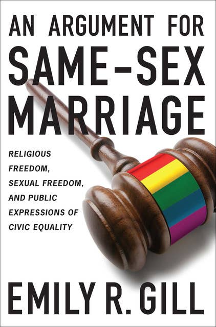 An Argument for Same-Sex Marriage: Religious Freedom, Sexual Freedom, and Public Expressions of Civic Equality