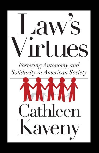 Law's Virtues: Fostering Autonomy and Solidarity in American Society