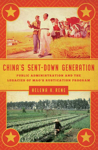 China's Sent-Down Generation: Public Administration and the Legacies of Mao's Rustication Program