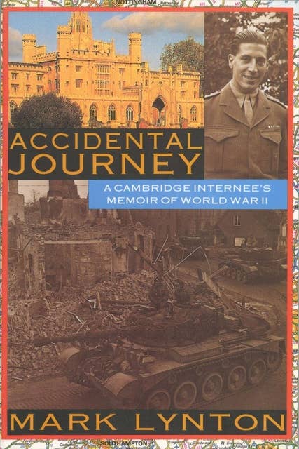 Accidental Journey: A Cambridge Internee's Memoir of World War II: A Cambridge intern's memory of World War II