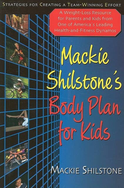 Mackie Shilstone's Body Plan for Kids: Strategies for Creating a Team-Winning Effort
