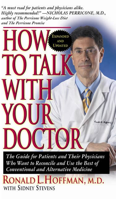 How to Talk with Your Doctor: The Guide for Patients and Their Physicians Who Want to Reconcile and Use the Best of Conventional and Alternative Medicine