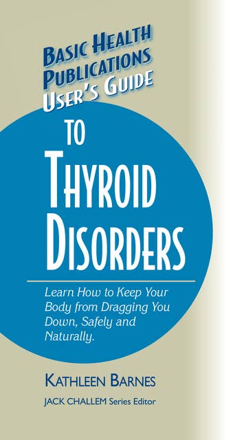 User's Guide to Thyroid Disorders: Natural Ways to Keep Your Body from Dragging You Down