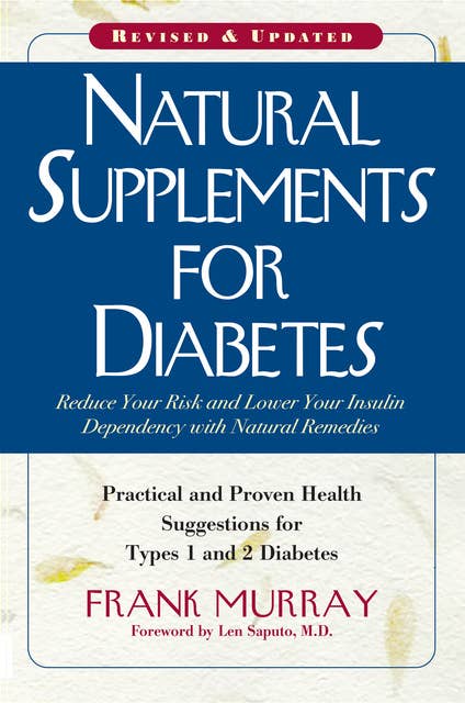 Natural Supplements for Diabetes: Practical and Proven Health Suggestions for Types 1 and 2 Diabetes