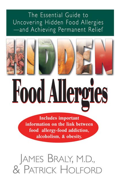 Hidden Food Allergies: The Essential Guide to Uncovering Hidden Food Allergies--And Achieving Permanent Relief