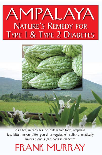 Ampalaya: Nature's Remedy for Type 1 & Type 2 Diabetes