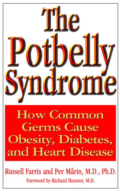 The Potbelly Syndrome: How Common Germs Cause Obesity, Diabetes, and Heart Disease