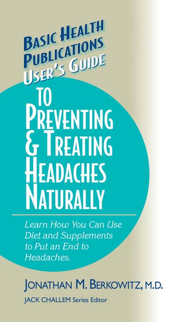 User's Guide to Preventing & Treating Headaches Naturally