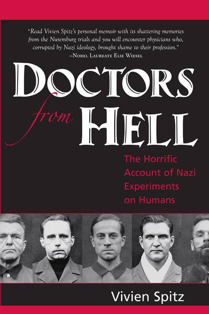 Doctors From Hell: The Horrific Account of Nazi Experiments on Humans