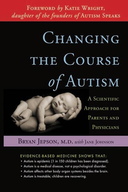 Changing the Course of Autism: A Scientific Approach for Parents and Physicians