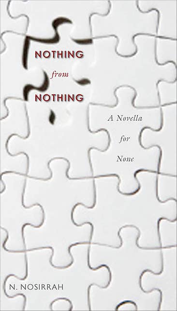 Nothing from Nothing: A Novella for None