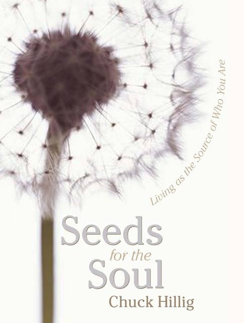 Seeds for the Soul: Living as the Source of Who You Are