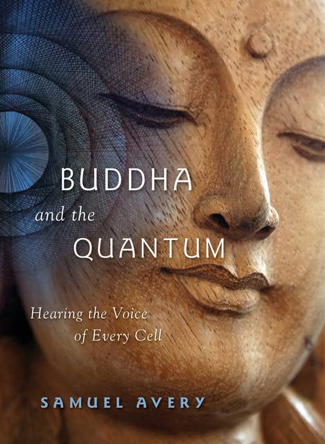 Buddha and the Quantum: Hearing the Voice of Every Cell
