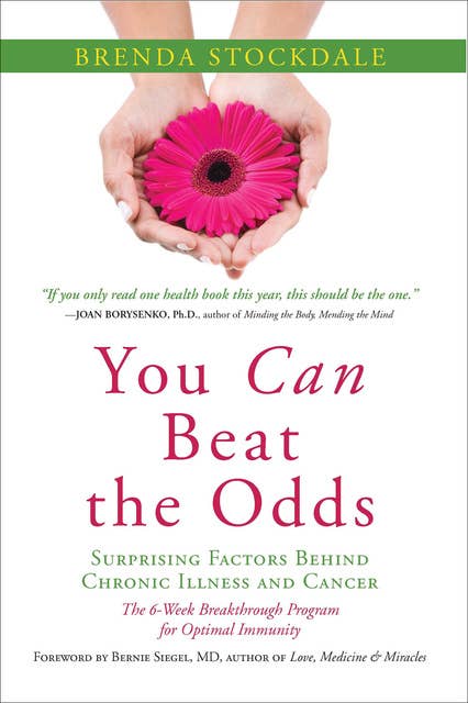 You Can Beat the Odds: Surprising Factors Behind Chronic Illness and Cancer: The 6 Week Breakthrough Program for Optimal Immunity