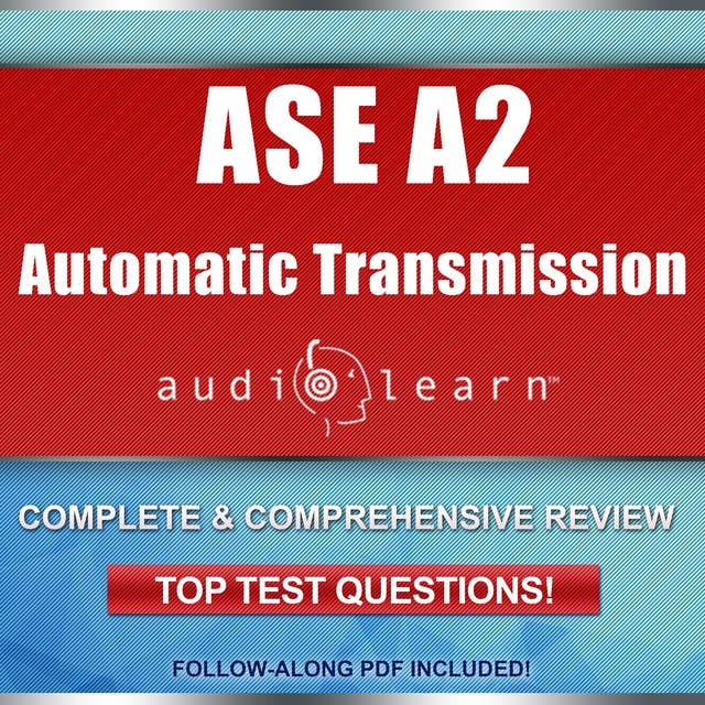 Automatic Transmission or Transaxle Test (A2) AudioLearn: Complete and Comprehensive Review, Top Test Questions