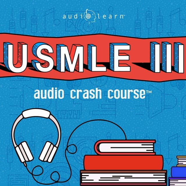 USMLE Step 3 Audio Crash Course: Complete Test Prep and Review for the United States Medical Licensure Examination Step 3 (USMLE III)