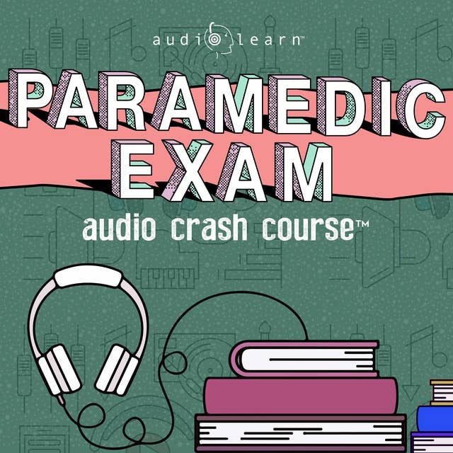 Paramedic Exam Audio Crash Course: Complete Test Prep and Review for the National Registry of Emergency Medical Technicians (NREMT) Paramedic Certification Exam