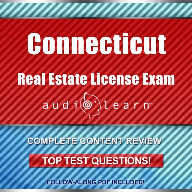 Connecticut Real Estate License Exam AudioLearn: Complete Audio Review for the Real Estate License Examination in Connecticut!