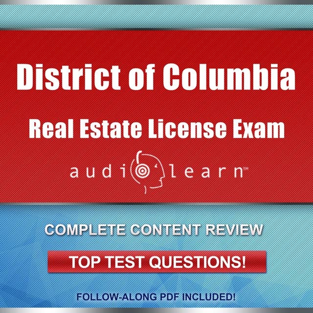 District of Columbia Real Estate License Exam AudioLearn: Complete Audio Review for the Real Estate License Examination in District of Columbia (Washington D.C.)!