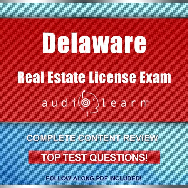 Delaware Real Estate License Exam AudioLearn: Complete Audio Review for the Real Estate License Examination in Delaware!
