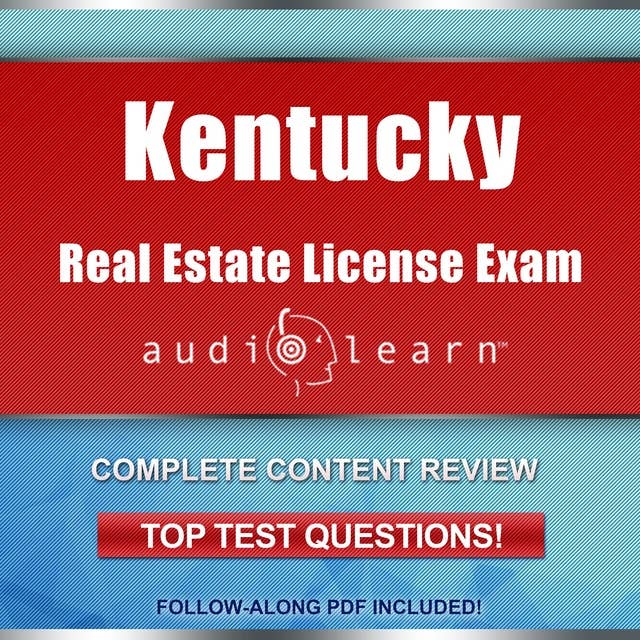 Kentucky Real Estate License Exam AudioLearn: Complete Audio Review for the Real Estate License Examination in Kentucky!
