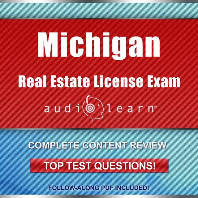 Michigan Real Estate License Exam AudioLearn: Complete Audio Review for the Real Estate License Examination in Michigan!