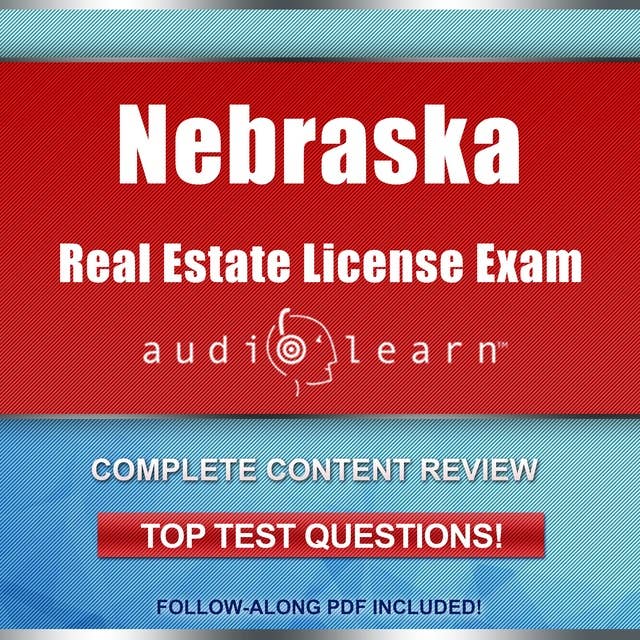 Nebraska Real Estate License Exam AudioLearn: Complete Audio Review for the Real Estate License Examination in Nebraska!