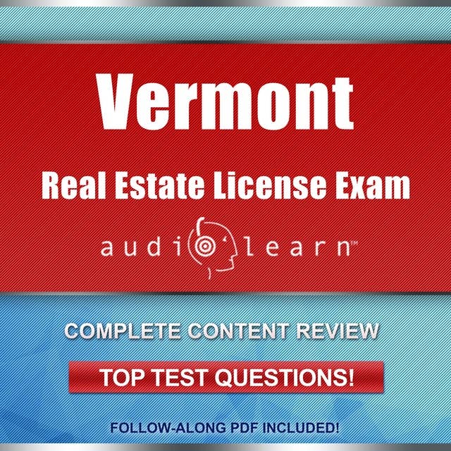 Vermont Real Estate License Exam AudioLearn: Complete Audio Review for the Real Estate License Examination in Vermont!