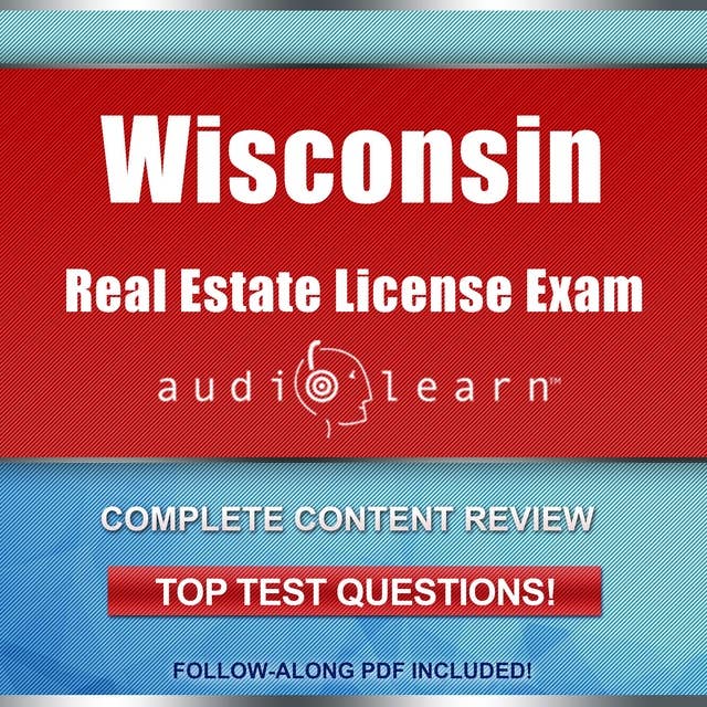 Wisconsin Real Estate License Exam AudioLearn: Complete Content Review - Top Test Questions!