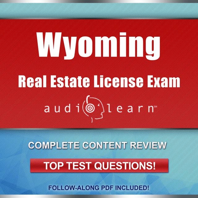 Wyoming Real Estate License Exam AudioLearn: Complete Test Prep and Review for the Wyoming Real Estate License Exam