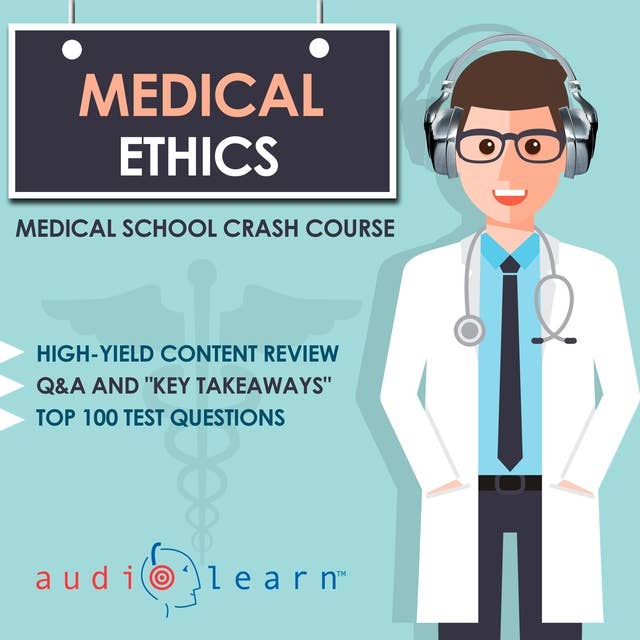 Medical Ethics: Medical School Crash Course