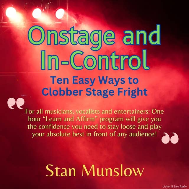 Onstage and In-Control: Ten Easy Ways To Clobber Stage Fright