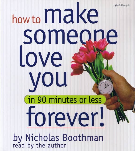 How to Make Someone Love You Forever! In 90 Minutes or Less