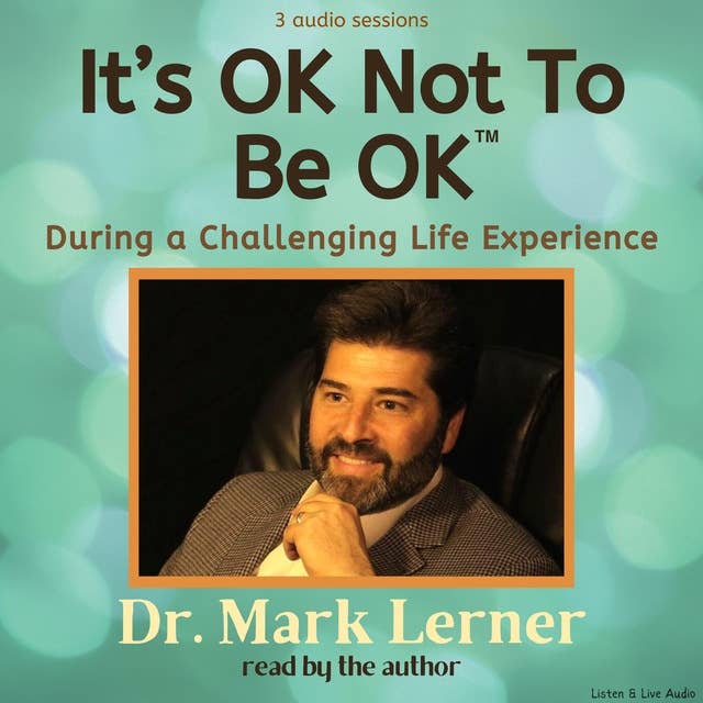 It's OK Not To Be Ok: During A Challenging Life Experience
